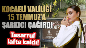 Tasarruf lafta kaldı! Kocaeli Valiliği 15 Temmuz’a şarkıcı çağırdı
