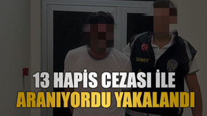 13 hapis cezası ile aranıyordu yakalandı