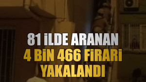 81 ilde aranan 4 bin 466 firari yakalandı