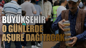 Büyükşehir o günlerde aşure dağıtacak