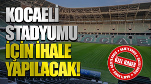 Kocaeli Stadyumu için ihale yapılacak!