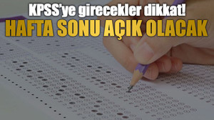 KPSS’ye girecekler dikkat! Hafta sonu açık olacak