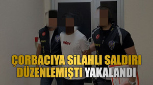 Çorbacıya silahlı saldırı düzenlemişti yakalandı