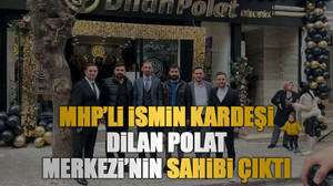MHP’li ismin kardeşi Dilan Polat Merkezi’nin sahibi çıktı