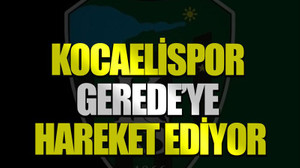 Kocaelispor Gerede’ye hareket ediyor