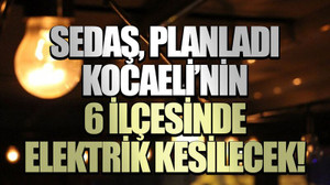 SEDAŞ, planladı Kocaeli’nin 6 ilçesinde elektrik kesilecek! (19 Temmuz Cuma)