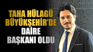 Taha Hülagü Büyükşehir’de daire başkanı oldu