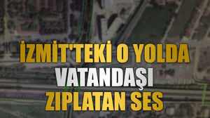 İzmit'teki o yolda vatandaşı zıplatan ses