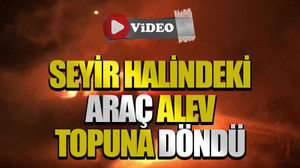 Seyir halindeki araç alev topuna döndü