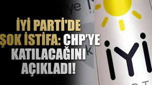 İYİ Parti'de şok istifa: CHP’ye katılacağını açıkladı!