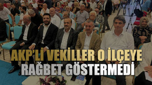 AKP’li vekiller o ilçeye rağbet göstermedi