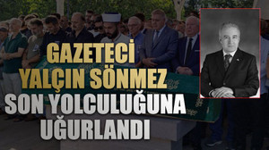 Gazeteci Yalçın Sönmez son yolculuğuna uğurlandı