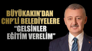 Büyükakın’dan CHP’li belediyelere: Gelsinler eğitim verelim