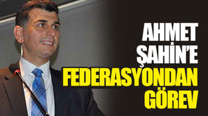 Ahmet Şahin’e federasyondan görev
