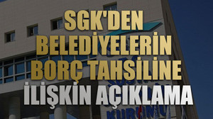 SGK'den belediyelerin borç tahsiline ilişkin açıklama