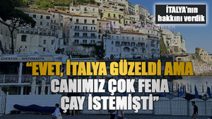 İTALYA’nın hakkını verdik ‘’Evet, İtalya güzeldi ama canımız çok fena çay istemişti’’