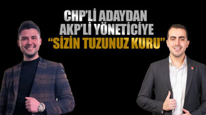 CHP’li adaydan AKP’li yöneticiye: “Sizin tuzunuz kuru”