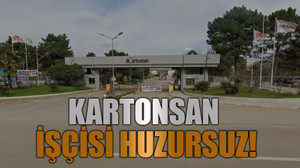 Kartonsan işçisi huzursuz!