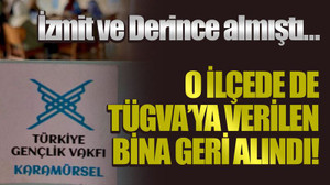 İzmit ve Derince almıştı… O ilçede de TÜGVA’ya verilen bina geri alındı!
