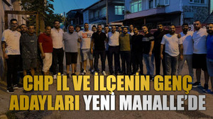 CHP İl ve ilçenin genç adayları Yeni Mahalle’de