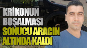 Krikonun boşalması sonucu aracın altında kaldı