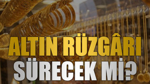 Altın rüzgârı sürecek mi?