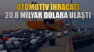 Otomotiv ihracatı 20,8 milyar dolara ulaştı