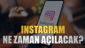 Instagram ne zaman açılacak?