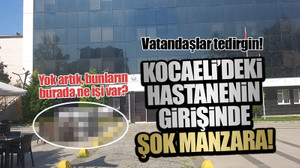 Kocaeli’deki hastane önünde şok görüntü! Yok artık, bunların burada ne işi var?