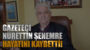 Gazeteci Nurettin Şenemre hayatını kaybetti!