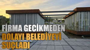 Firma gecikmeden dolayı belediyeyi suçladı