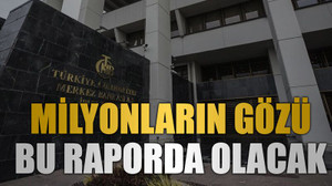 Milyonların gözü bu raporda olacak