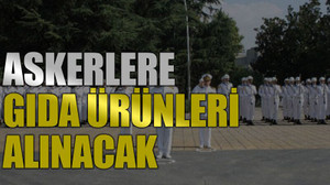 Askerlere gıda ürünleri alınacak