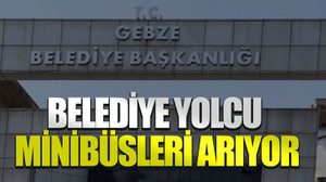 Belediye yolcu minibüsleri arıyor