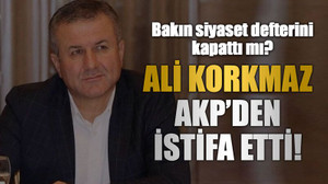 Bakın siyaset defterini kapattı mı? Ali Korkmaz AKP’den istifa etti!