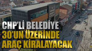 CHP’li belediye 30’un üzerinde araç kiralayacak