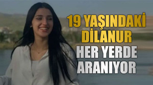 19 yaşındaki Dilanur her yerde aranıyor