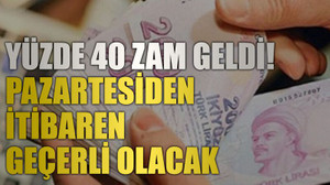Yüzde 40 zam geldi! Pazartesiden itibaren geçerli olacak