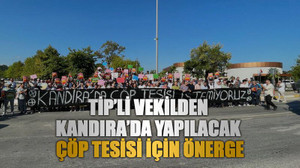 TİP’li vekilden Kandıra’da yapılacak çöp tesisi için önerge