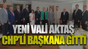 Yeni Vali Aktaş CHP’li başkana gitti