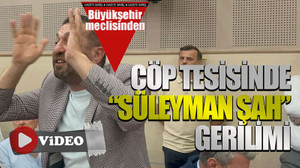 Çöp tesisinde “Süleyman Şah” gerilimi