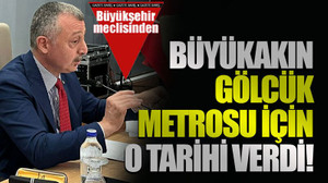 Büyükakın Gölcük metrosu için o tarihi verdi!