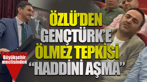 Özlü’den Gençtürk’e Ölmez tepkisi “Haddini aşma”