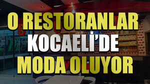 O restoranlar Kocaeli’de moda oluyor