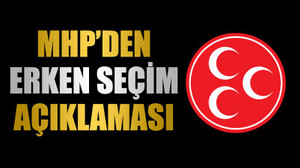 MHP’den erken seçim açıklaması