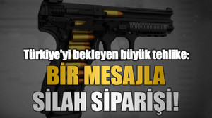 Türkiye'yi bekleyen büyük tehlike: Bir mesajla silah siparişi!