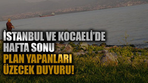İstanbul ve Kocaeli’de hafta sonu plan yapanları üzecek duyuru!