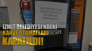 İzmit Belediyesi’ndeki kahve otomatları kapatıldı!