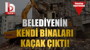 Belediyenin kendi binaları kaçak çıktı!
