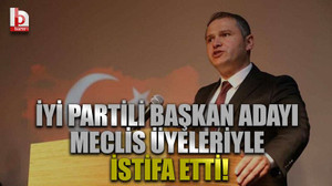 İYİ Partili başkan adayı meclis üyeleriyle istifa etti!